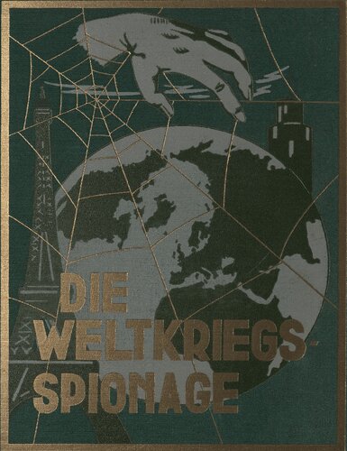 Lettow Vorbeck Die Weltkriegsspionage Authentische Enthuellungen ueber Entstehung, Art, Arbeit, Technik, Schliche, Handlungen, Wirkungen und Geheimnisse der Spionage aus Kriegs-, Militaer-, Gerichts- und Reichsarchiven