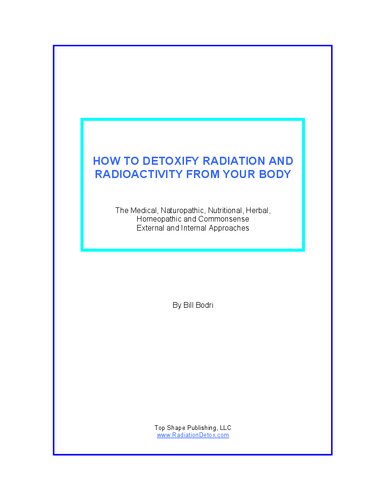 How to detoxify radiation and radioactivity by Bill Bodri