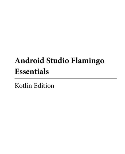 Android Studio Flamingo Essentials - Kotlin Edition: Developing Android Apps Using Android Studio 2022.2.1 and Kotlin