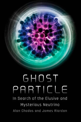 Ghost Particle: In Search of the Elusive and Mysterious Neutrino