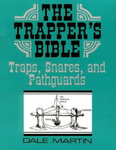 The Trapper's Bible: Traps, Snares and Pathguards