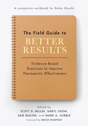 The Field Guide to Better Results: Evidence-Based Exercises to Improve Therapeutic Effectiveness