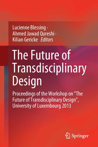 The Future of Transdisciplinary Design: Proceedings of the Workshop on “The Future of Transdisciplinary Design”, University of Luxembourg 2013