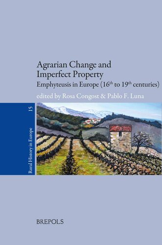 Agrarian Change and Imperfect Property: Emphyteusis in Europe; 16th to 19th Centuries (Rural History in Europe) (Rural History in Europe, 15)