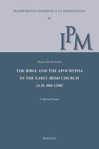 The Bible and the Apocrypha in the Early Irish Church (A.D. 600-1200) (Instrumenta Patristica Et Mediaevalia, 66)