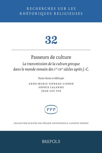 Passeurs De Culture: Etudes Sur La Transmission De La Culture Grecque Dans Le Monde Romain Des Ier-ive Siecles Apres J.-c. (Recherches Sur Les Rhetoriques Religieuses, 32) (English and French Edition)