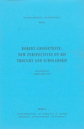 Robert Grosseteste: New Perspectives on his Thought and scholarship (Instrumenta Patristica Et Mediaevalia)