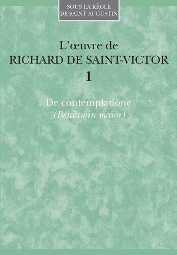 L'oeuvre de Richard de Saint Victor: Tome 1, De contemplatione (Beniamin maior)