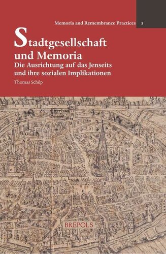 Stadtgesellschaft und Memoria: Die Ausrichtung auf das Jenseits und ihre sozialen Implikationen