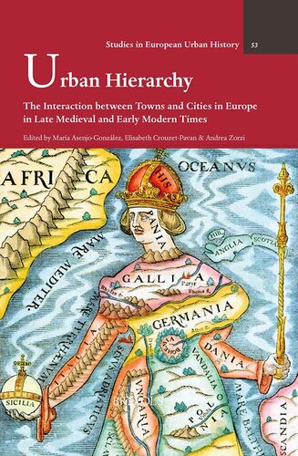 Urban Hierarchy: The Interaction between Towns and Cities in Europe in Late Medieval and Early Modern Times (Studies in European Urban History 1100-1800, 53) (English and French Edition)