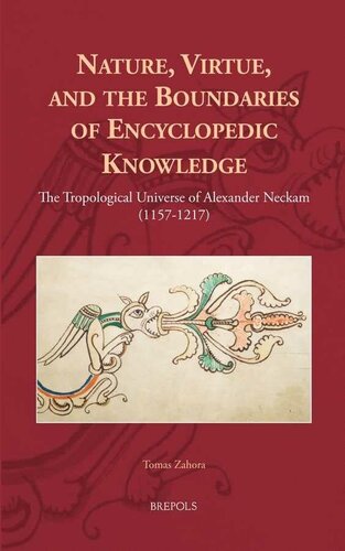 Nature, Virtue, and the Boundaries of Encyclopedic Knowledge: The Tropological Universe of Alexander Neckam (1157-1217) (Europa Sacra) (Europa Sacra, 13)