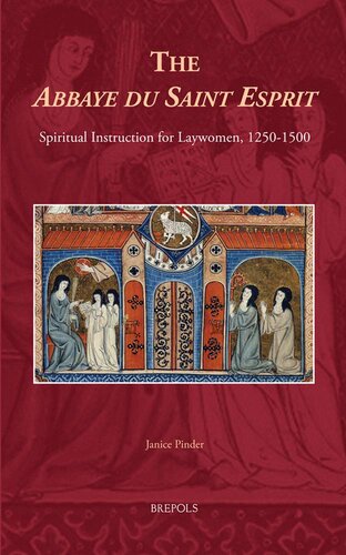 The Abbaye du Saint Esprit: Spiritual Instruction for Laywomen, 1250-1500 (Medieval Women: Texts and Contexts) (Medieval Women: Texts and Contexts, 21)