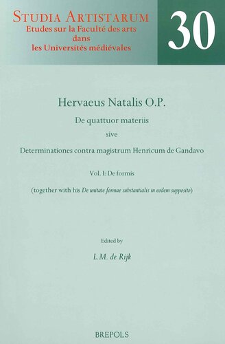 Hervaeus Natalis O.P. De quattuor materiis sive Determinationes contra magistrum Henricum de Gandavo. Vol. I: De formis (together with his 'De unitate formae substantialis in eodem supposito'). A critical Edition from Selected Manuscripts