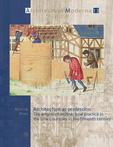 Architecture as profession. The origins of architectural practice in the Low Countries in the fifteenth century