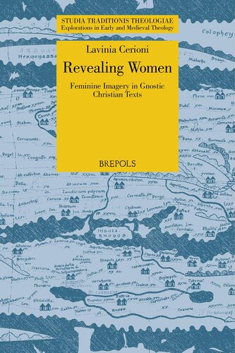 Revealing Women: Feminine Imagery in Gnostic Christian Texts (Studia Traditionis Theologiae; Explorations in Early and Medieval Theology, 35)