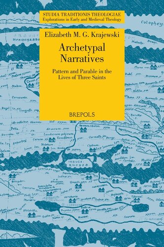 Archetypal Narratives. Pattern and Parable in the Lives of Three Saints (Studia Traditionis Theologiae) (Studia Traditionis Theologiae, 27)