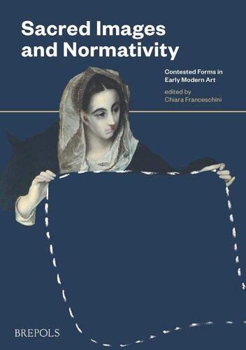 Sacred Images and Normativity: Contested Forms in Early Modern Art (The Normativity of Sacred Images in Early Modern Europe, 1)