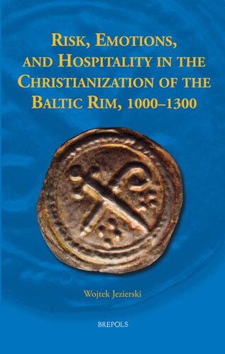 Risk, Emotions and Hospitality in the Christianization of the Baltic Rim, 1000-1300