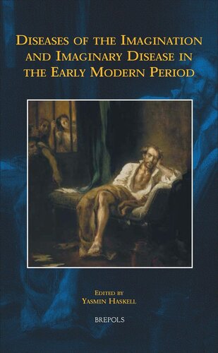 Diseases of the Imagination and Imaginary Disease in the Early Modern Period