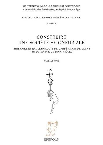 Construire une société seigneuriale: itinéraire et ecclésiologie de l'abbé Odon de Cluny (fin du IXe-milieu du Xe siècle)