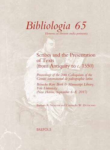 Scribes and the Presentation of Texts (from Antiquity to c. 1550). Proceedings of the 20th Colloquium of the Comité international de paléographie latine. Beinecke Rare Book & Manuscript Library, Yale University (New Haven, September 6-8, 2017)