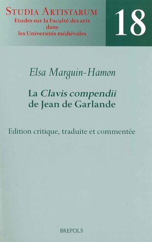 La 'Clavis compendii' de Jean de Garlande Edition critique, traduite et commentée