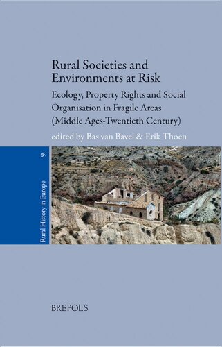 Rural Societies and Environments at Risk: Ecology, Property Rights and Social Organisation in Fragile Areas (Middle Ages - Twentieth century) (Rural History in Europe, 9)