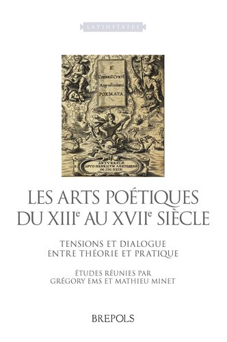 Les Arts Poetiques Du Xiiie Au Xviie Siecle: Tensions Et Dialogue Entre Theorie Et Pratique (Latinitates) (English and French Edition)