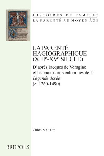 La Parente Hagiographique (Xiiie-Xve Siecle): D'Apres Jacques de Voragine Et Les Manuscrits Enlumines de la 'Legende Doree' (C.1260-1490) (Histoires ... La Parente Au Moyen Age) (French Edition)