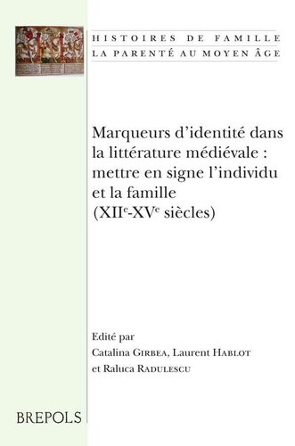 Marqueurs d'Identite Dans La Litterature Medievale: Mettre En Signe l'Individu Et La Famille (Xiie-Xve Siecles): Actes Du Colloque Tenu a Poitiers Les ... La Parente Au Moyen Age) (French Edition)