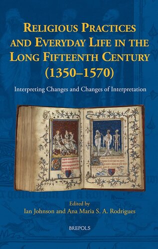 Religious Practices and Everyday Life in the Long Fifteenth Century 1350-1570: Interpreting Changes and Changes of Interpretation (New Communities of Interpretation, 2)