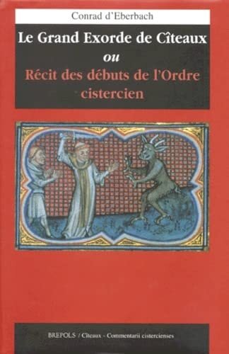 Conrad d'Eberbach: Le Grand Exorde de Cîteaux Ouvrage publié sous la direction de Jacques Berlioz