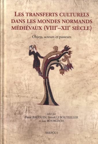 Les transferts culturels dans les mondes normands médiévaux (VIIIe-XIIe siècle): Objets, acteurs et passeurs