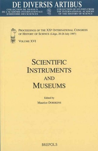 Scientific Instruments and Museums: Proceedings of the XXth International Congress of History of Science (Liège, 20-26 July 1997) Vol. XVI (de Diversis Artibus)