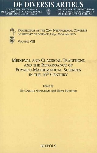 Medieval and Classical Traditions and the Renaissance of Physico-Mathematical Sciences in the 16th Century: Proceedings of the XXth International ... July 1997) Vol. VIII (de Diversis Artibus)