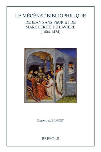 Le mécénat bibliophilique de Jean sans Peur et de Marguerite de Bavière (1404-1424)