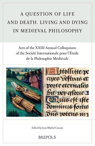 A Question of Life and Death. Living and Dying in Medieval Philosophy: Acts of the XXIII Annual Colloquium of the Societe Internationale Pour l'Etude ... (Rencontres De Philosophie Medievale, 26)