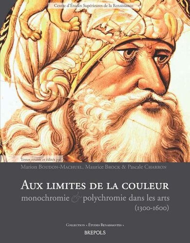 Aux limites de la couleur: Monochromie et polychromie dans les arts (1300-1600)