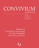 Means of Christian Conversion in Late Antiquity: Objects, Bodies, and Rituals