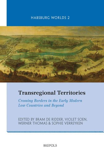 Transregional Territories: Crossing Borders in the Early Modern Low Countries and Beyond (Habsburg Worlds, 2)