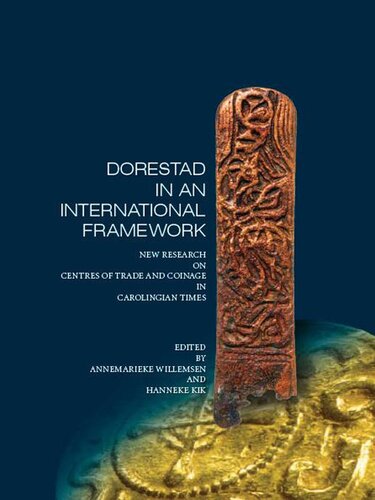 Dorestad in an international Framework: New Research on Centres of Trade and Coinage in Carolingian Times