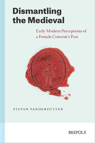 Dismantling the Medieval: Early Modern Perceptions of a Female Convent's Past