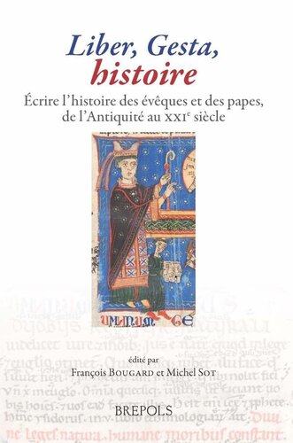 Liber, Gesta, histoire: écrire l'histoire des évêques et des papes de l'Antiquité au XXIe siècle