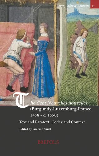 The Cent Nouvelles Nouvelles (Burgundy-Luxembourg-France, 1458 - C. 1550): Text and Paratext, Codex and Context