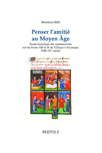 Penser l'amitié au Moyen-Age: Étude historique des commentaires sur les livres VIII et IX de l’Éthique à Nicomaque (XIIIe-XVe siècle)