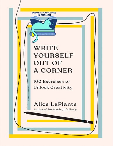 Write Yourself Out of a Corner: 100 Exercises to Unlock Creativity