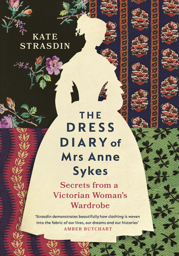 The Dress Diary of Mrs Anne Sykes: Secrets from a Victorian Woman’s Wardrobe