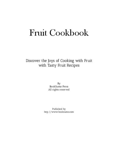 Fruit Cookbook: Discover the Joys of Cooking with Fruits with Tasty Sweet Recipes