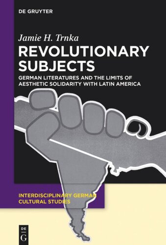 Revolutionary Subjects: German Literatures and the Limits of Aesthetic Solidarity with Latin America