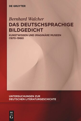 Das deutschsprachige Bildgedicht: Kunstwissen und imaginäre Museen (1870–1968)